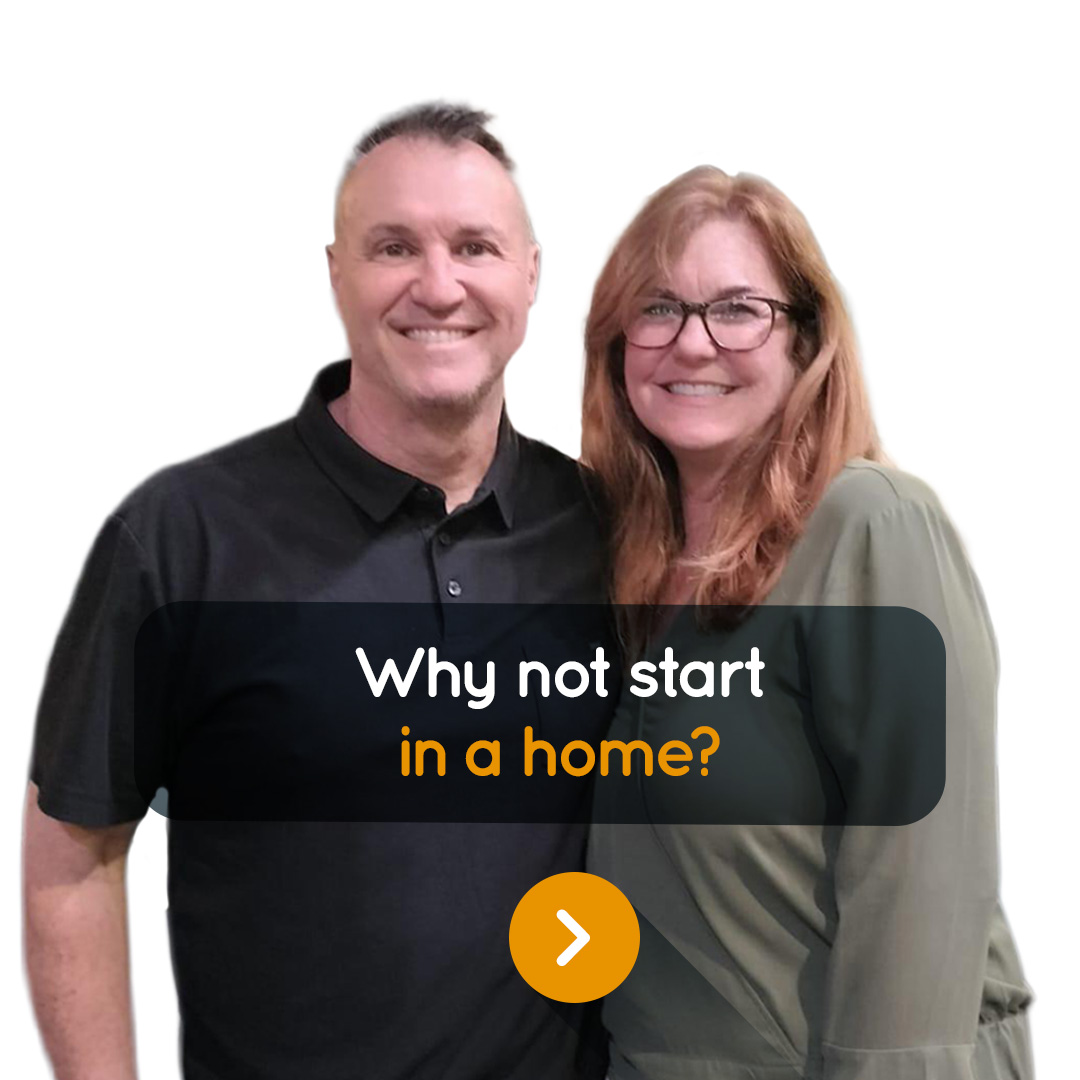 Why not start in a home?