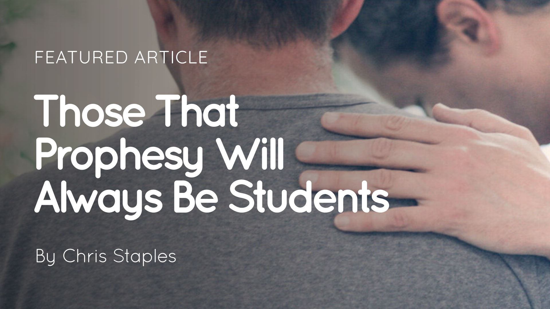 Those That Prophesy Will Always Be Students article thumbnail